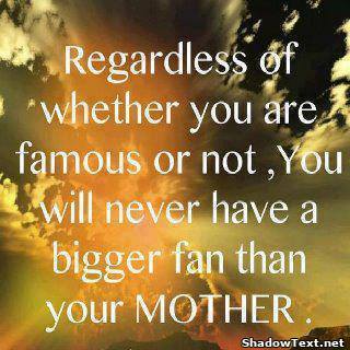 Your Biggest Fan is Your Mother... - Quote Generator QuotesAndSayings