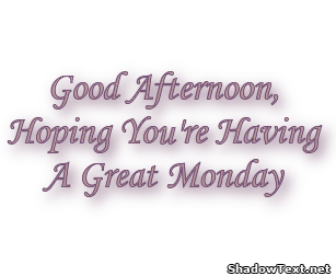 Good Afternoon, Hoping You're Having A Great Monday... - Quote ...